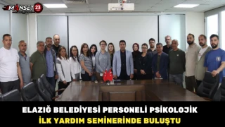 Elazığ Belediyesi Personeli Psikolojik İlk Yardım Seminerinde Buluştu