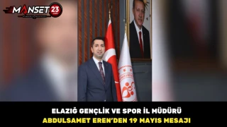 Elazığ Gençlik ve Spor İl Müdürü Abdulsamet Eren’den 19 Mayıs Mesajı