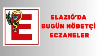 ELAZIĞ'DA BUGÜN NÖBETÇİ ECZANELER