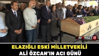 Elazığlı Eski Milletvekili Ali Özcan’ın Acı Günü