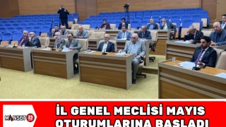 İl Genel Meclisi Mayıs Oturumlarına Başladı