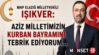 MHP Elazığ Milletvekili Işıkver: Aziz Milletimizin Kurban Bayramı’nı Tebrik Ediyorum…