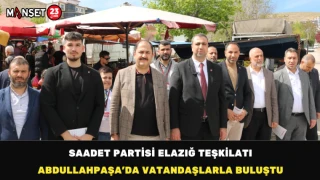 Saadet Partisi Elazığ Teşkilatı Abdullahpaşa’da Vatandaşlarla Buluştu