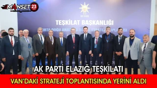 AK Parti Elazığ Teşkilatı Van’daki Strateji Toplantısında Yerini Aldı