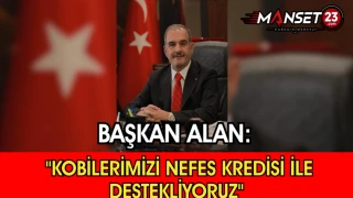 Başkan Alan: "Kobilerimizi Nefes Kredisi İle Destekliyoruz"