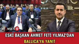 Eski Başkan Ahmet Feti Yılmaz'dan Ballıca'ya Yanıt