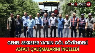 Genel Sekreter Yatkın Göl Köyü'ndeki Asfalt Çalışmalarını İnceledi