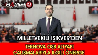 Milletvekili Işıkver’den Teknova OSB Altyapı Çalışmalarıyla İlgili Önerge