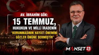 Av. İbrahim Gök: 15 Temmuz, Hukukun Ve Milli İradenin Korunmasının Hayati Önemini Gözler Önüne Sermiştir