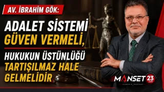 Av. İbrahim Gök: Adalet Sistemi Güven Vermeli, Hukukun Üstünlüğü Tartışılmaz Hale Gelmelidir