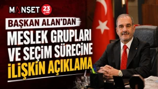 Başkan Alan’dan Meslek Grupları ve Seçim Sürecine İlişkin Açıklama