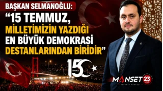 Başkan Selmanoğlu: “15 Temmuz, Milletimizin Yazdığı En Büyük Demokrasi Destanlarından Biridir”