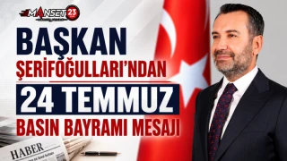Başkan Şerifoğulları'ndan 24 Temmuz Basın Bayramı Mesajı