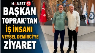 Başkan Toprak'tan İş İnsanı Veysel Demirci'ye Ziyaret