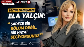 Eğitim Danışmanı Ela Yalçın: "Sadece Bir Bölüm Değil, Bir Hayat Seçiyorsunuz"