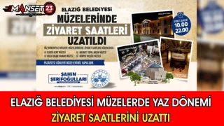 Elazığ Belediyesi Müzelerde Yaz Dönemi Ziyaret Saatlerini Uzattı