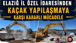 Elazığ İl Özel İdaresinden Kaçak Yapılaşmaya Karşı Kararlı Mücadele
