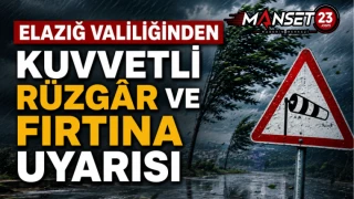 Elazığ Valiliğinden Kuvvetli Rüzgâr ve Fırtına Uyarısı