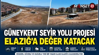 Güneykent Seyir Yolu Projesi Elazığ'a Değer Katacak
