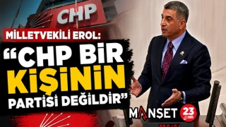 Milletvekili Erol: "CHP Bir Kişinin Partisi Değildir"