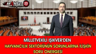 Milletvekili Işıkver'den Hayvancılık Sektörünün Sorunlarına İlişkin Soru Önergesi