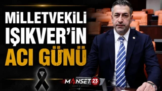 Milletvekili Işıkver’in Acı Günü
