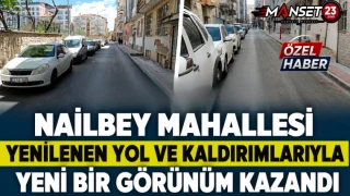 Nailbey Mahallesi Yenilenen Yol ve Kaldırımlarıyla Yeni Bir Görünüm Kazandı