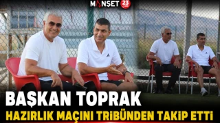 Başkan Toprak Hazırlık Maçını Tribünden Takip Etti