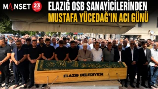 Elazığ OSB Sanayicilerinden Mustafa Yücedağ’ın Acı Günü