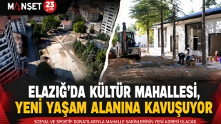 Elazığ’da Kültür Mahallesi, Yeni Yaşam Alanına Kavuşuyor