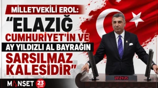 Milletvekili Erol: "Elazığ Cumhuriyet'in ve Ay Yıldızlı Al Bayrağın Sarsılmaz Kalesidir"
