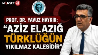 Prof. Dr. Yavuz Haykır: "Aziz Elazığ Türklüğün Yıkılmaz Kalesidir"
