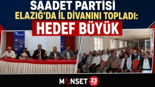 Saadet Partisi Elazığ’da İl Divanını Topladı: Hedef Büyük