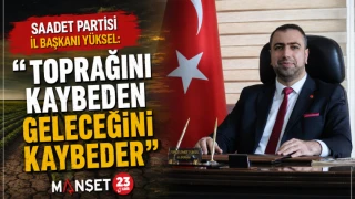 Saadet Partisi İl Başkanı Yüksel: "Toprağını Kaybeden Geleceğini Kaybeder"