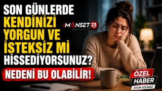 Son Günlerde Kendinizi Yorgun Ve İsteksiz Mi Hissediyorsunuz? Nedeni Bu Olabilir!