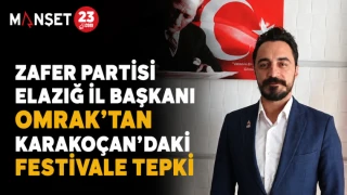 Zafer Partisi Elazığ İl Başkanı Omrak’tan Karakoçan’daki Festivale Tepki