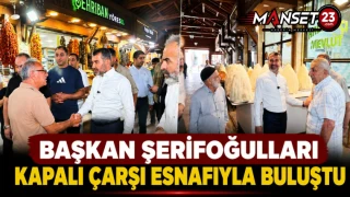 Başkan Şerifoğulları Kapalı Çarşı Esnafıyla Buluştu