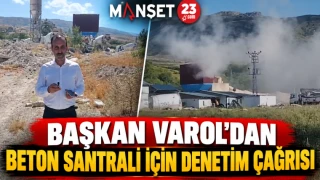 Başkan Varol’dan Beton Santrali İçin Denetim Çağrısı