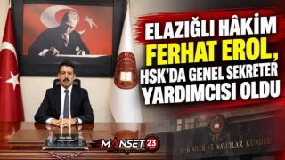 Elazığlı Hâkim Ferhat Erol, HSK’da Genel Sekreter Yardımcısı Oldu