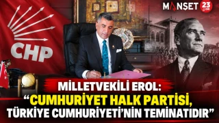 Milletvekili Erol: “Cumhuriyet Halk Partisi, Türkiye Cumhuriyeti’nin Teminatıdır”