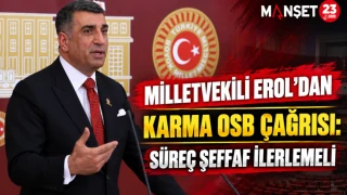 Milletvekili Erol’dan Karma OSB Çağrısı: Süreç Şeffaf İlerlemeli