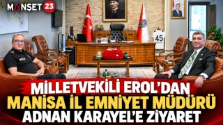 Milletvekili Erol’dan Manisa İl Emniyet Müdürü Adnan Karayel’e Ziyaret