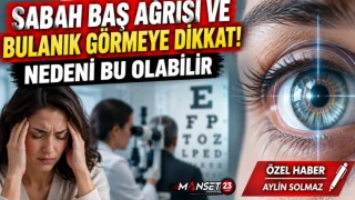 Sabah Baş Ağrısı Ve Bulanık Görmeye Dikkat! Nedeni Bu Olabilir
