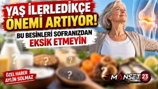 Yaş İlerledikçe Önemi Artıyor! Bu Besinleri Sofranızdan Eksik Etmeyin