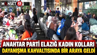 ANAHTAR PARTİ ELAZIĞ KADIN KOLLARI DAYANIŞMA KAHVALTISINDA BİR ARAYA GELDİ