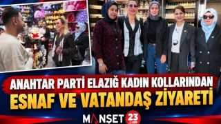 ANAHTAR PARTİ ELAZIĞ KADIN KOLLARINDAN ESNAF VE VATANDAŞ ZİYARETİ