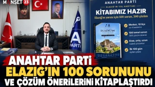 ANAHTAR PARTİ ELAZIĞ’IN 100 SORUNUNU VE ÇÖZÜM ÖNERİLERİNİ KİTAPLAŞTIRDI