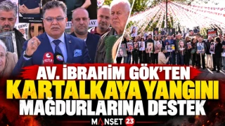 AV. İBRAHİM GÖK’TEN KARTALKAYA YANGINI MAĞDURLARINA DESTEK