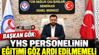 BAŞKAN GÖK: YHS PERSONELİNİN EĞİTİMİ GÖZ ARDI EDİLMEMELİ
