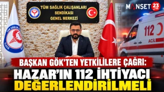 BAŞKAN GÖK’TEN YETKİLİLERE ÇAĞRI: HAZAR’IN 112 İHTİYACI DEĞERLENDİRİLMELİ